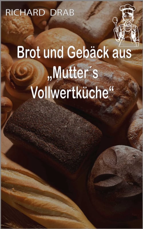 Brot und Gebäck aus Mutter´s Vollwertküche