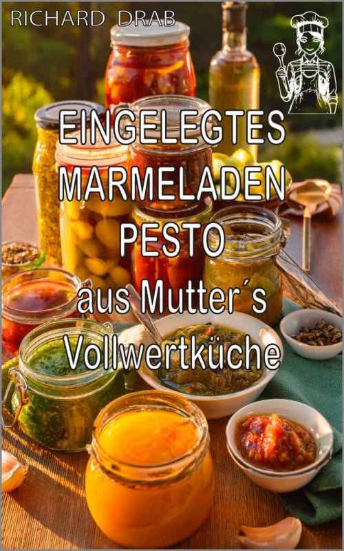 Eingelegtes Marmeladen und Pesto aus Mutter´s Vollwertküche